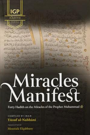 Miracles Manifest: 40 Hadith on the Miracles of the Prophet Muhammad