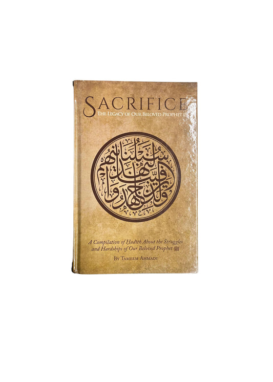 Sacrifice - The Legacy of Our Beloved Prophet
