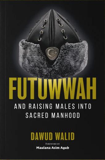 Futuwwah and Raising Males into Sacred Manhood